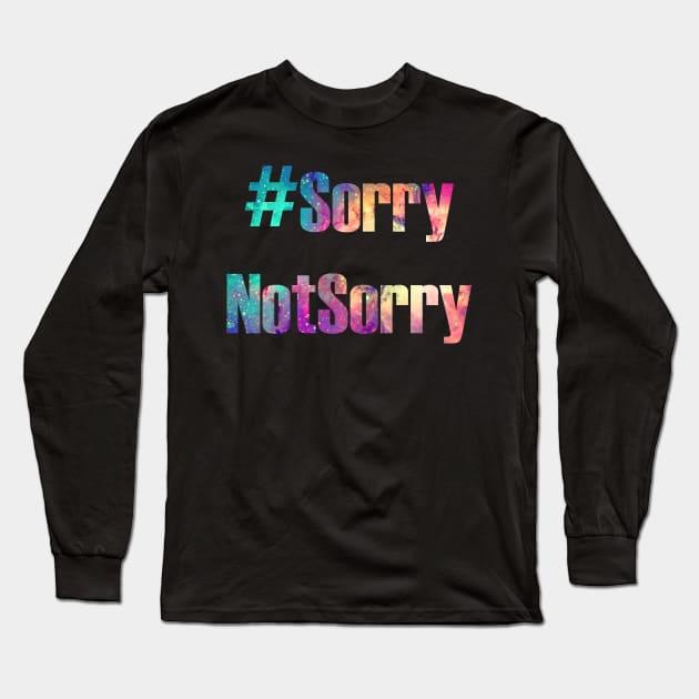 Hashtag Sorry Not Sorry Long Sleeve T-Shirt by oharadesigns